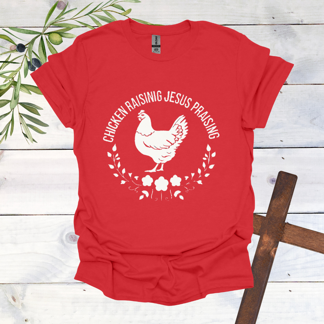 Chicken Raising Jesus Praising T-Shirt