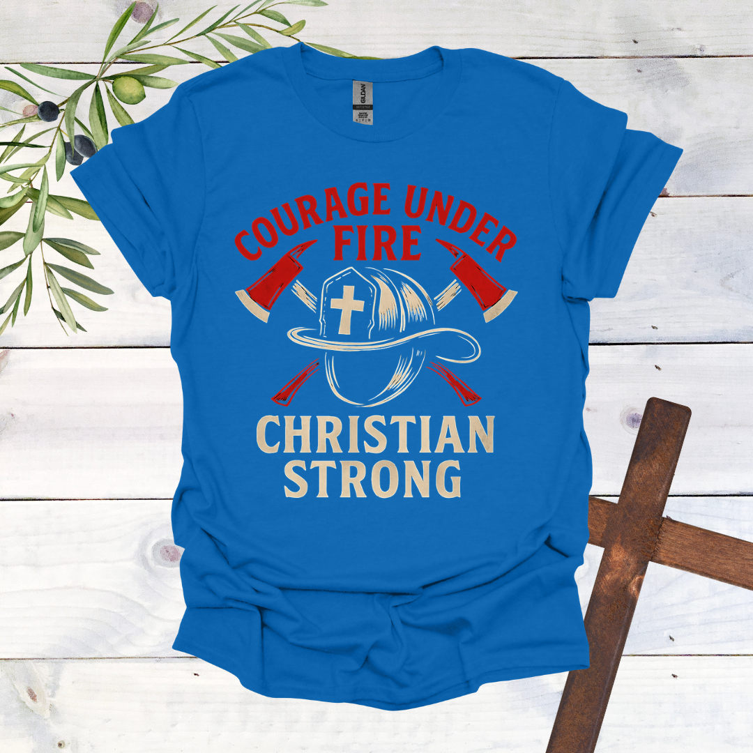 Courage Under Fire Christian Strong T-Shirt