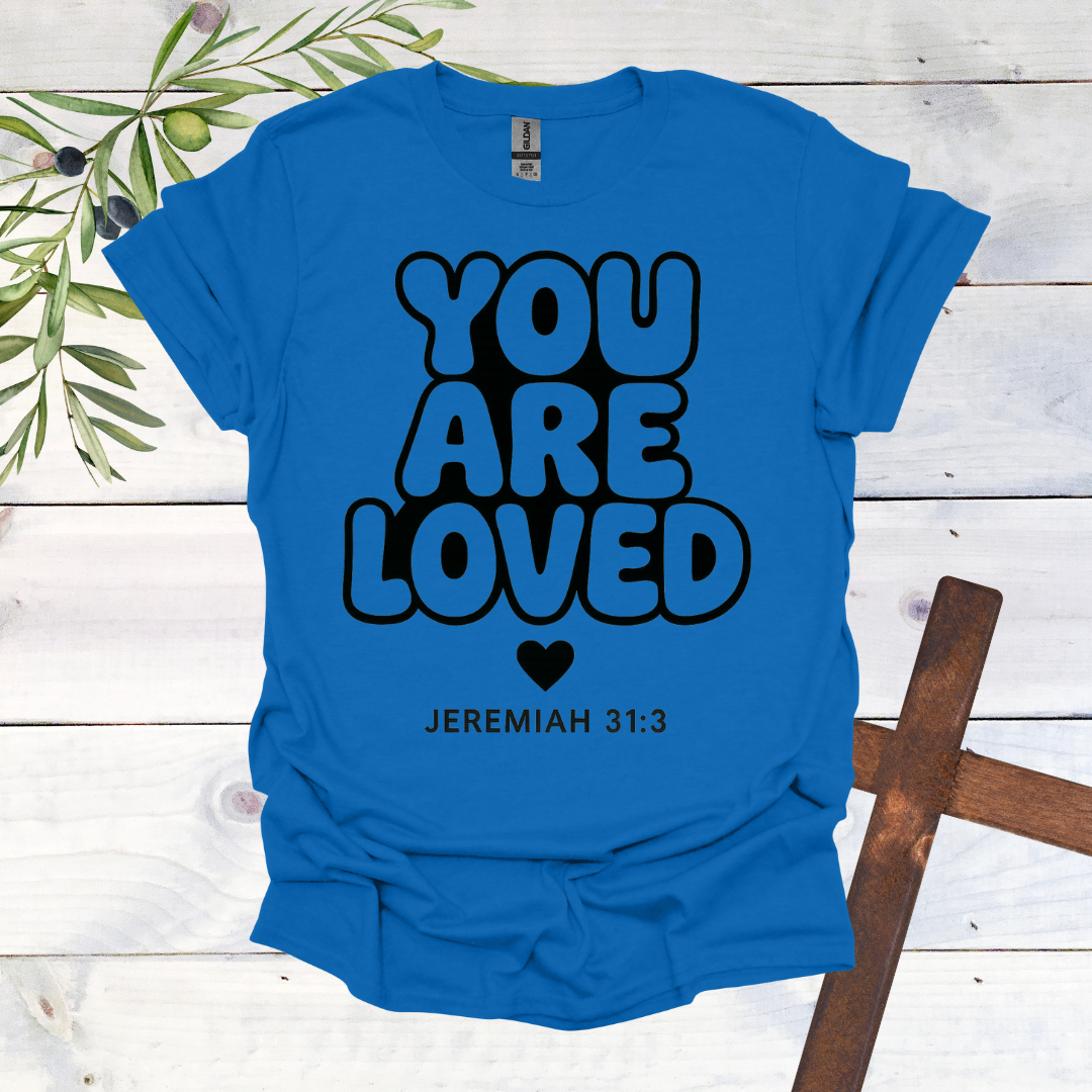 You Are LOVED - Jer. 31:3 - T-Shirt