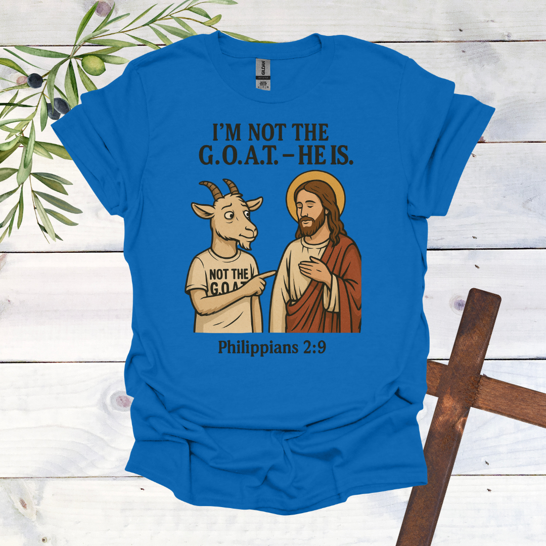 I'm Not the G.O.A.T. - HE Is T-Shirt