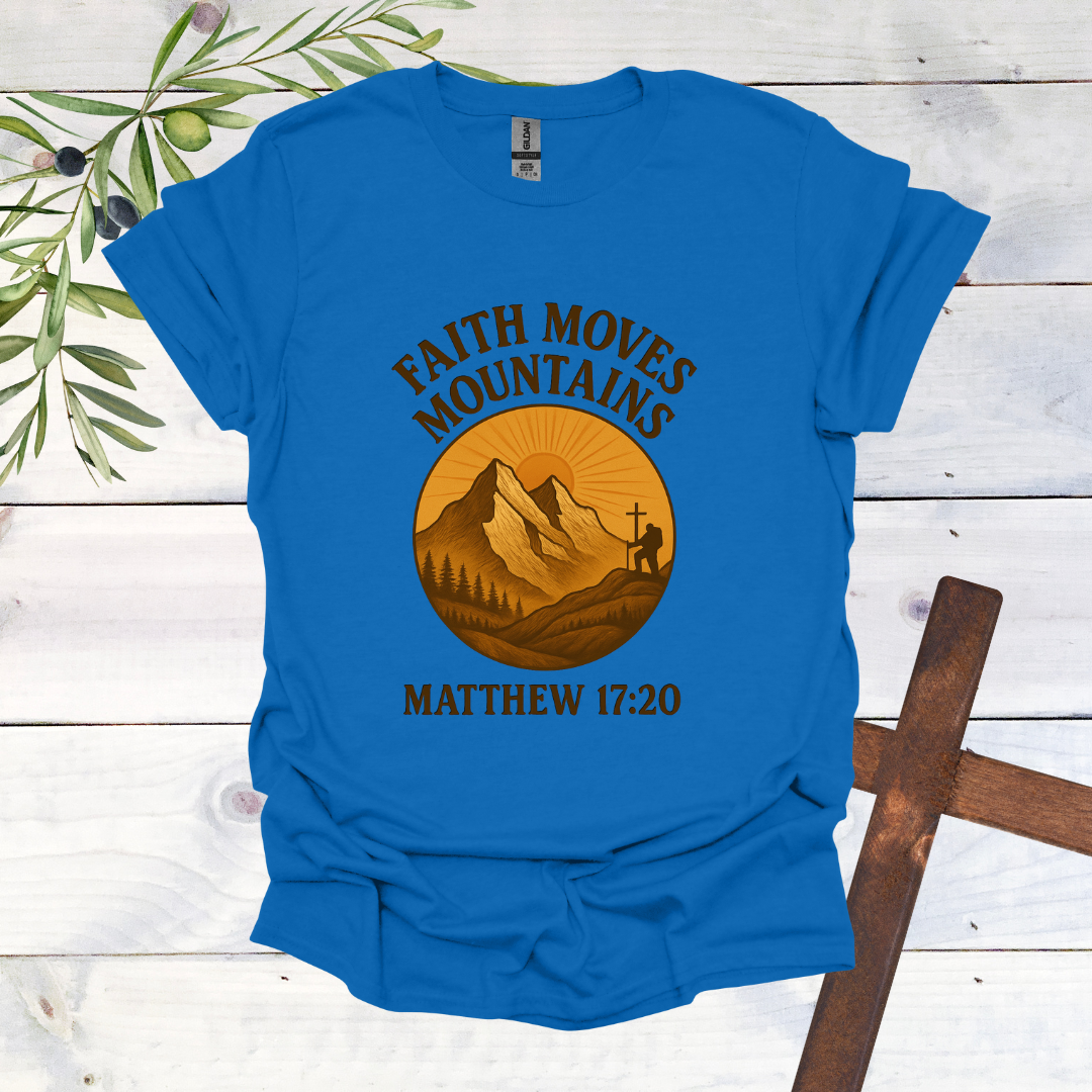 Faith Can Move Mountains - Matthew 17:20 T-Shirt