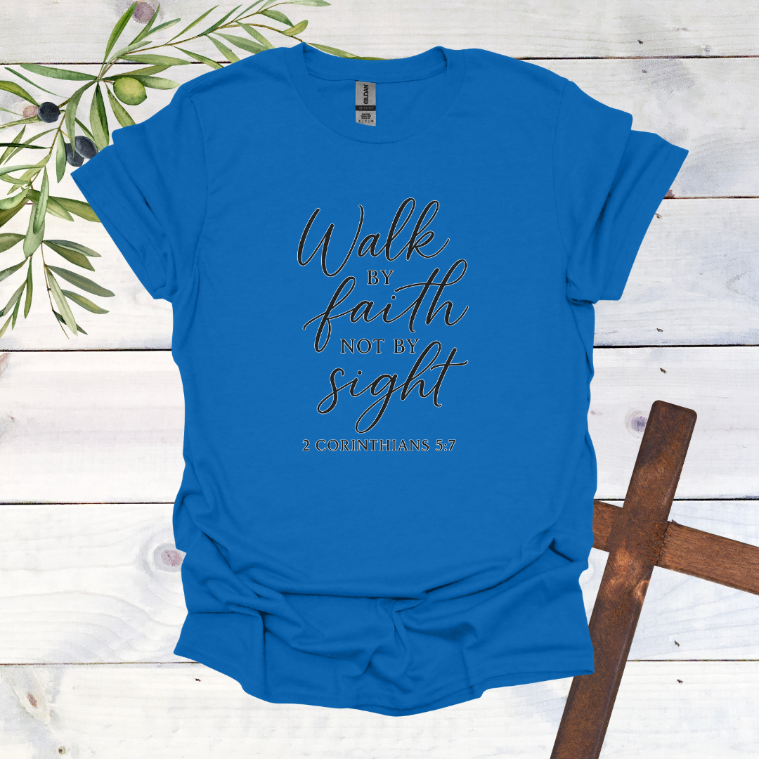 Walk by FAITH not by Sight - 2 Corinthians 5:7 - T-Shirt