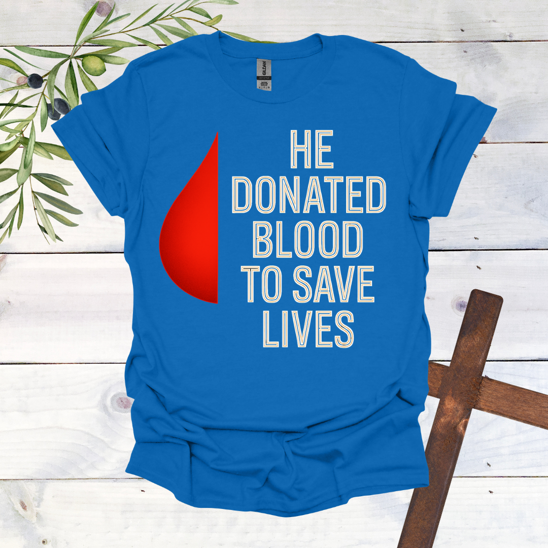 He Donated Blood to Save Lives - T-Shirt