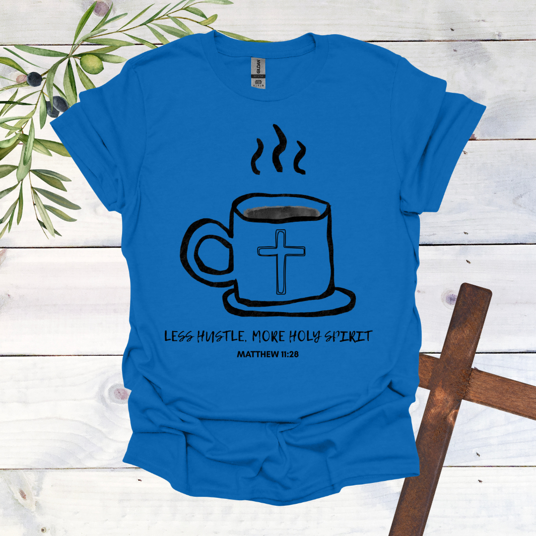 Less Hustle, More Holy Spirit T-Shirt
