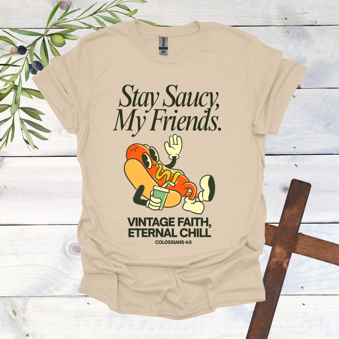Stay Saucy, My Friends | Vintage Faith, Eternal Chill T-Shirt