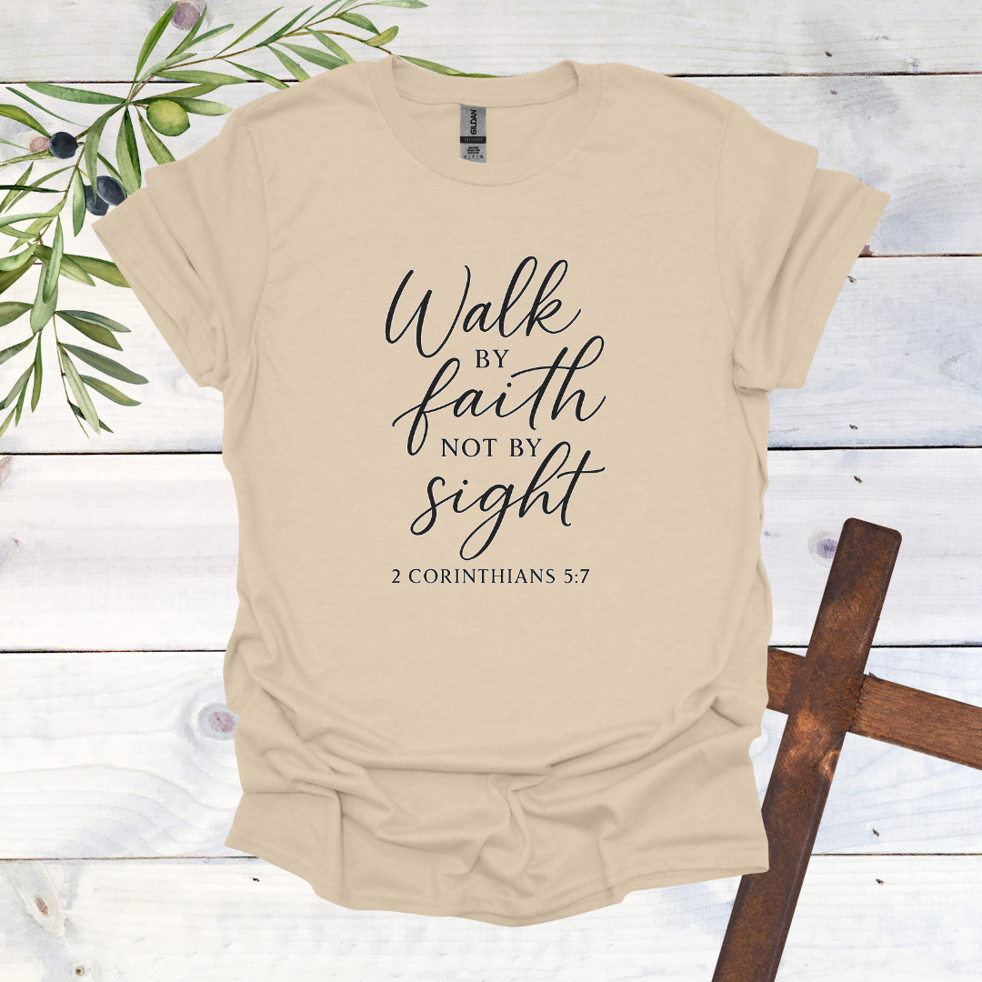 Walk by FAITH not by Sight - 2 Corinthians 5:7 - T-Shirt