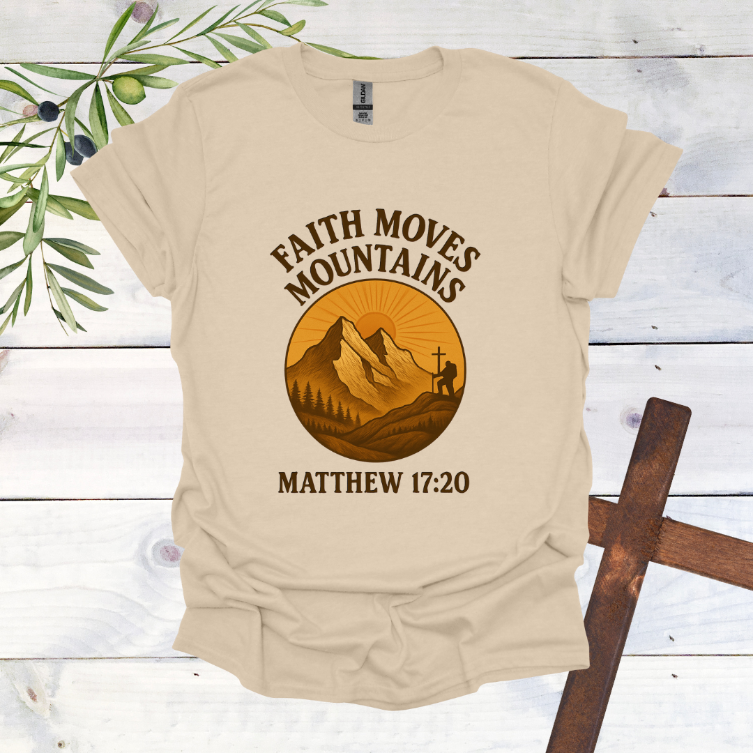 Faith Can Move Mountains - Matthew 17:20 T-Shirt