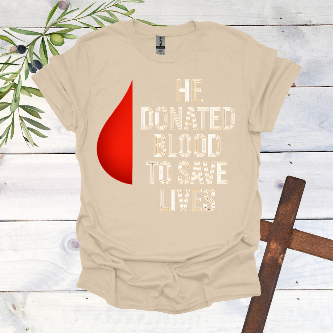 He Donated Blood to Save Lives - T-Shirt