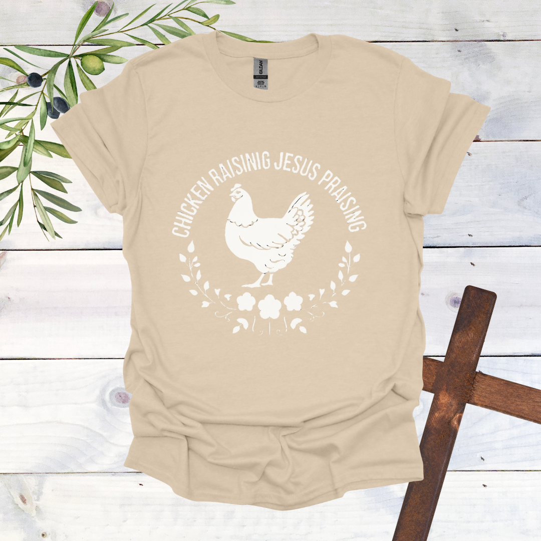 Chicken Raising Jesus Praising T-Shirt