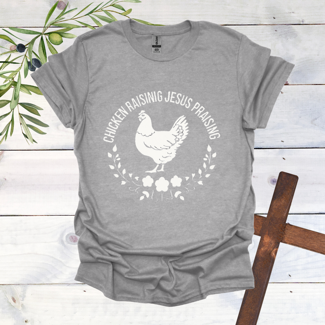 Chicken Raising Jesus Praising T-Shirt