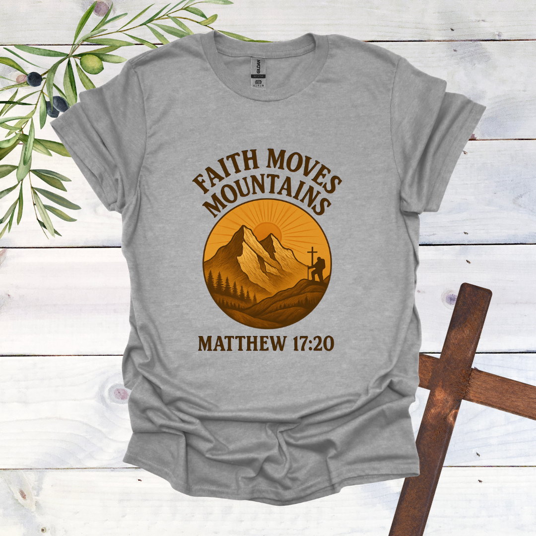 Faith Can Move Mountains - Matthew 17:20 T-Shirt