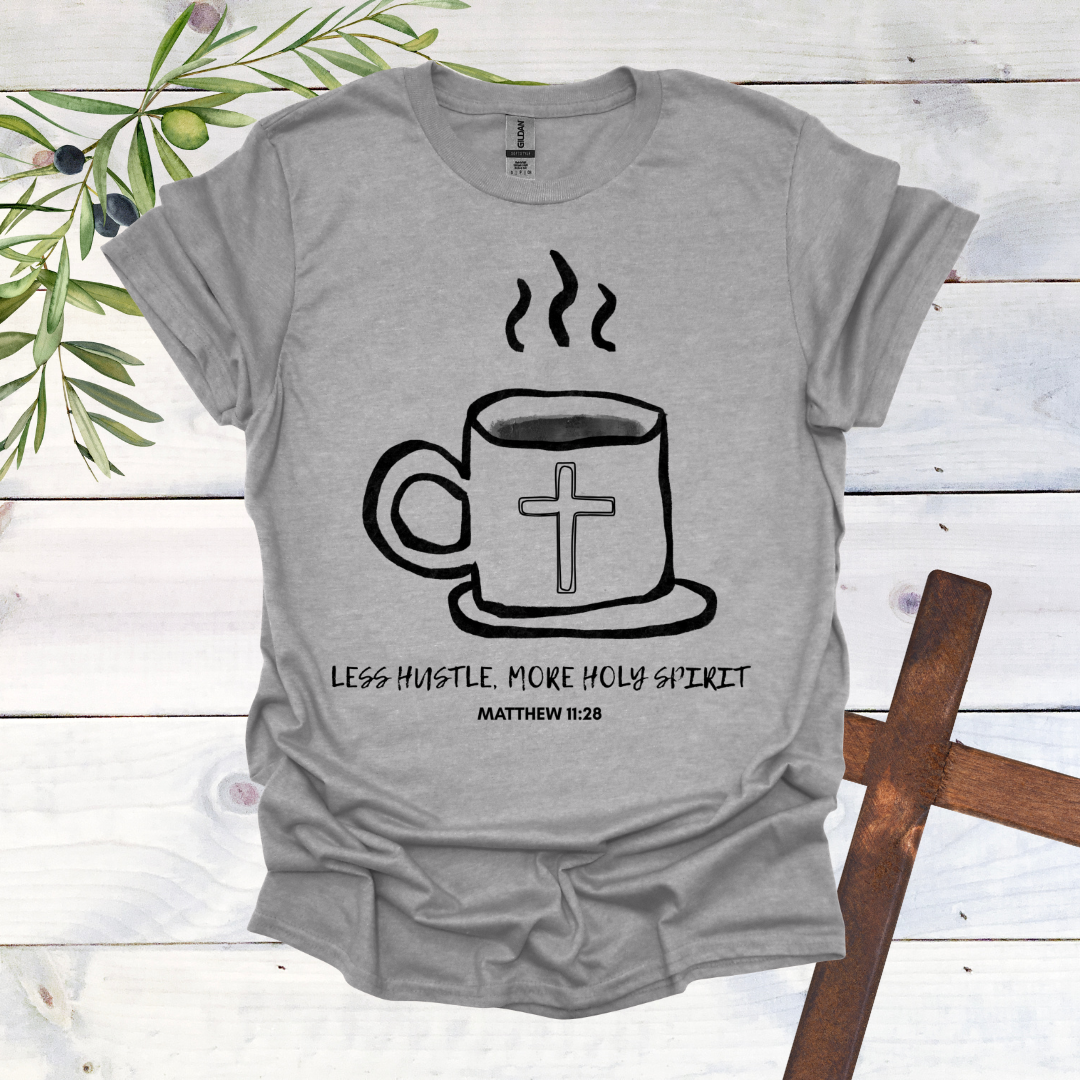 Less Hustle, More Holy Spirit T-Shirt