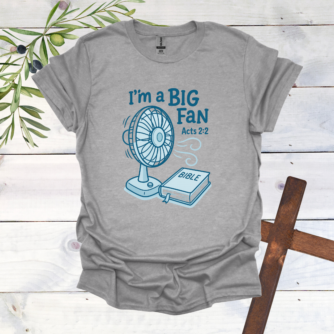 I'm a Big Fan - Acts 2:2 T-Shirt