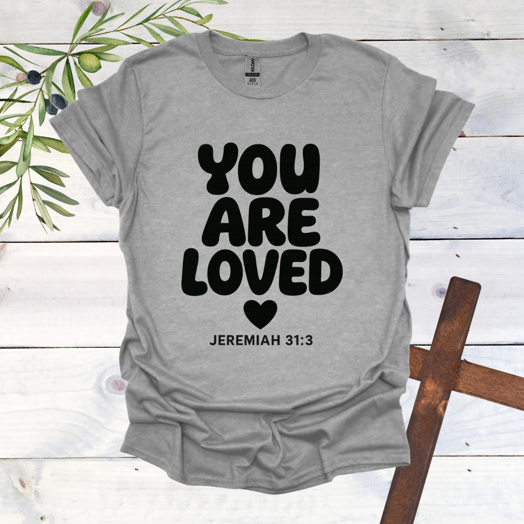 You Are Loved - Jeremiah 31:3 - T-Shirt