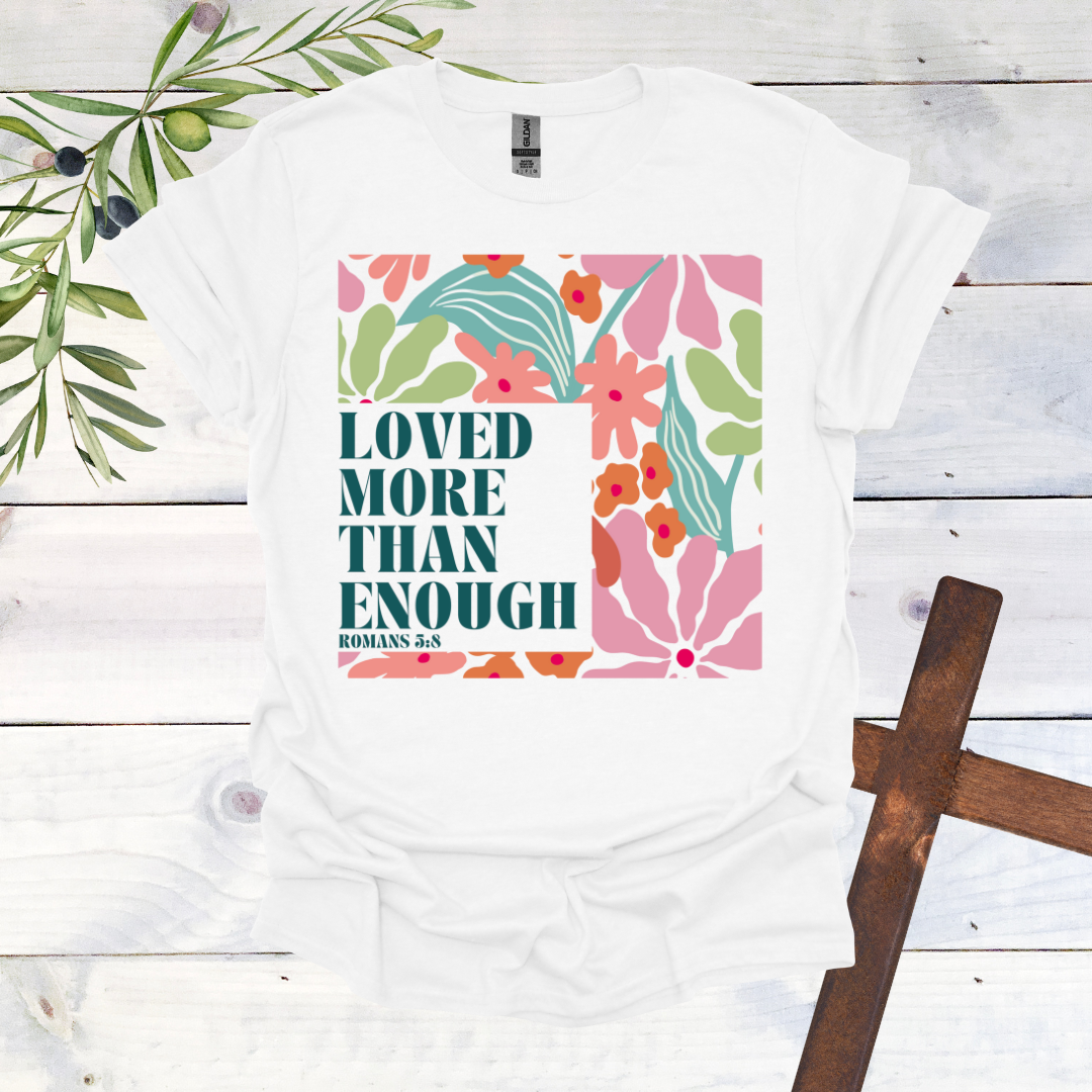 Loved More than Enough T-Shirt