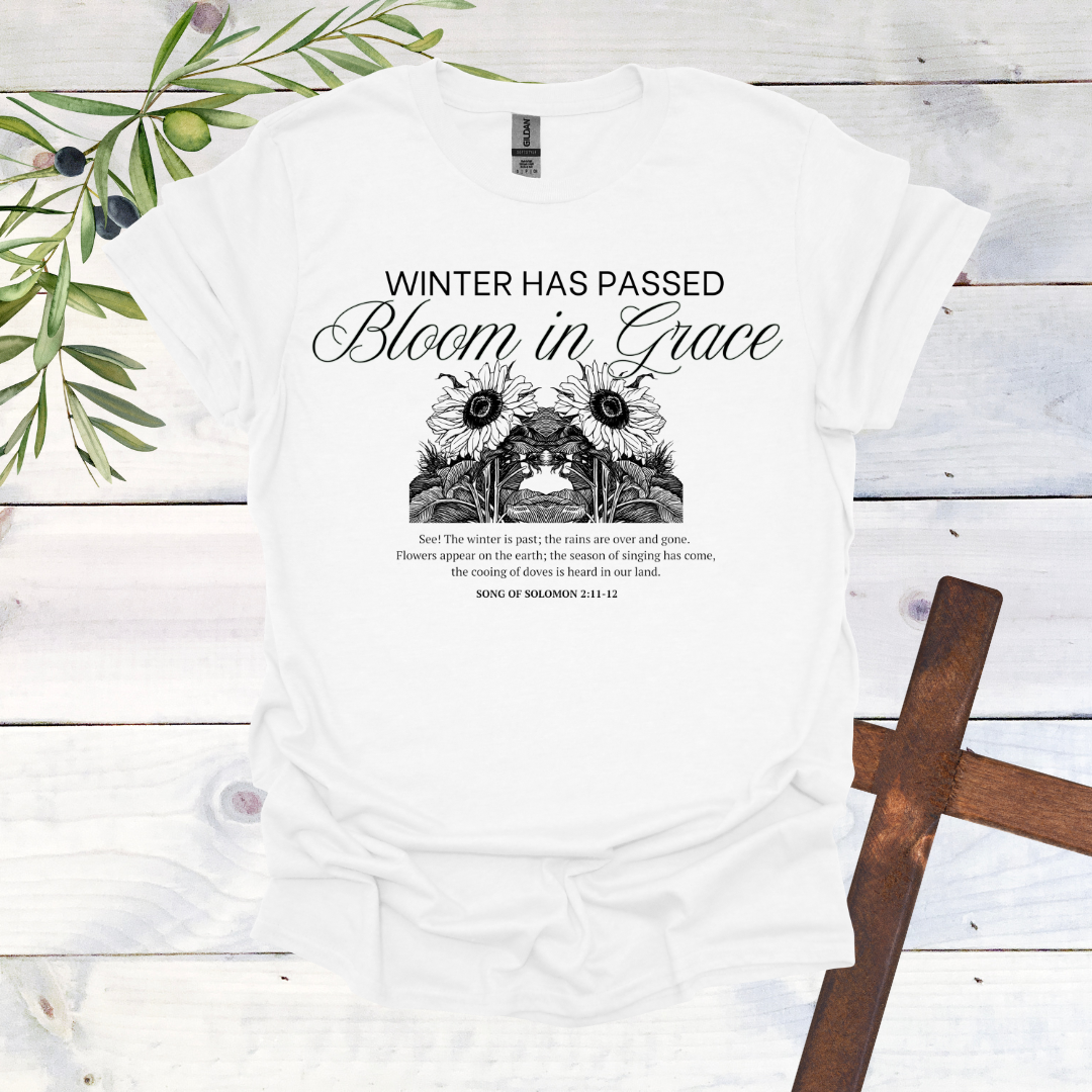 Winter has Passed | Bloom in GraceT-Shirt