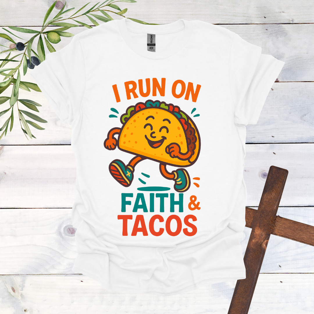 I Run on Faith and Tacos T-Shirt