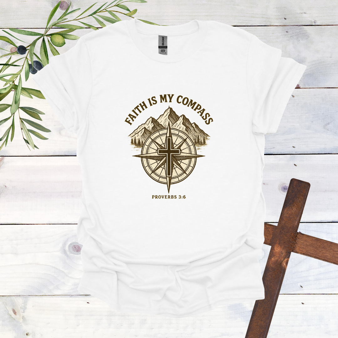 Faith is my Compass - Proverbs 3:6 - T-Shirt