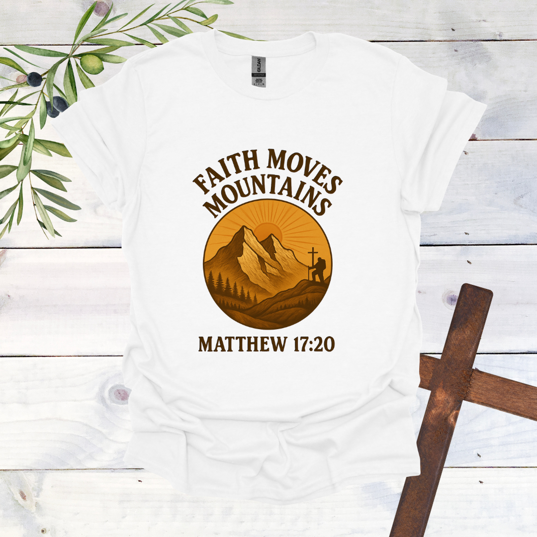 Faith Can Move Mountains - Matthew 17:20 T-Shirt