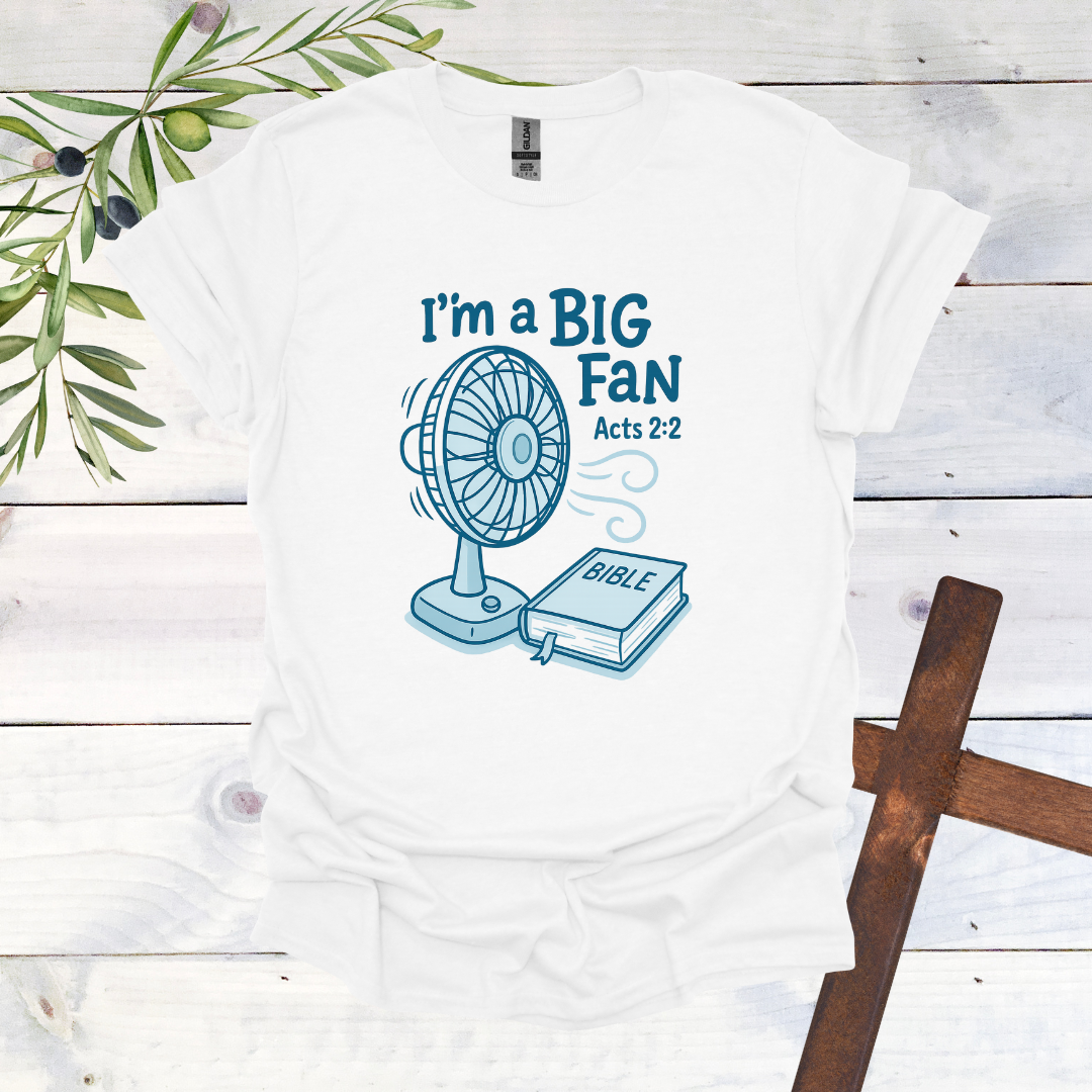 I'm a Big Fan - Acts 2:2 T-Shirt