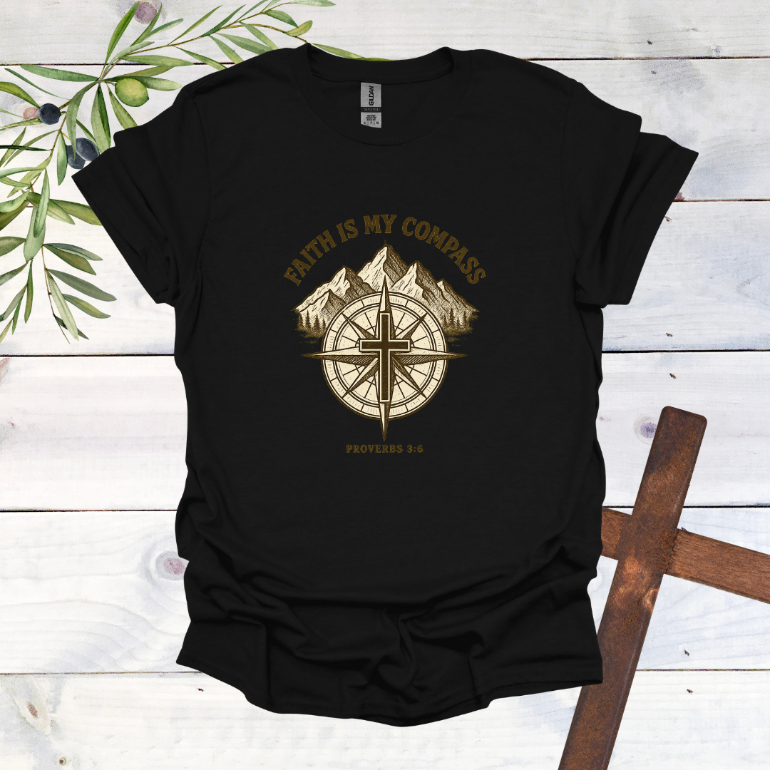 Faith is my Compass - Proverbs 3:6 - T-Shirt