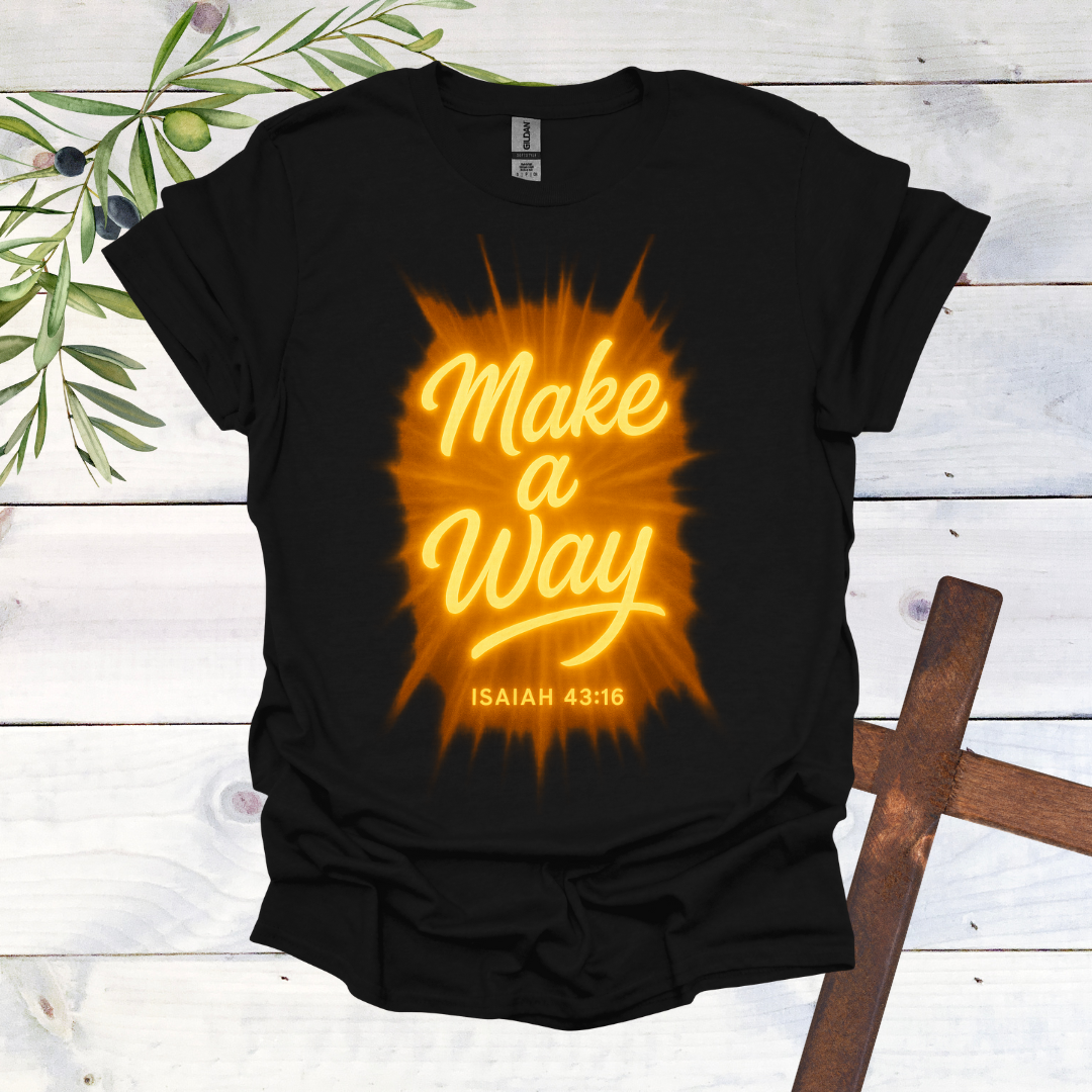 Make a Way - Isaiah 43:16 - T-Shirt