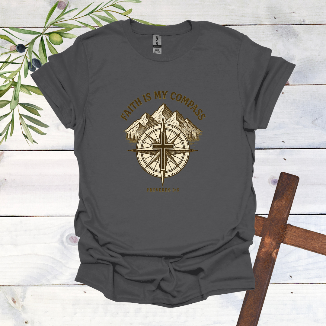 Faith is my Compass - Proverbs 3:6 - T-Shirt