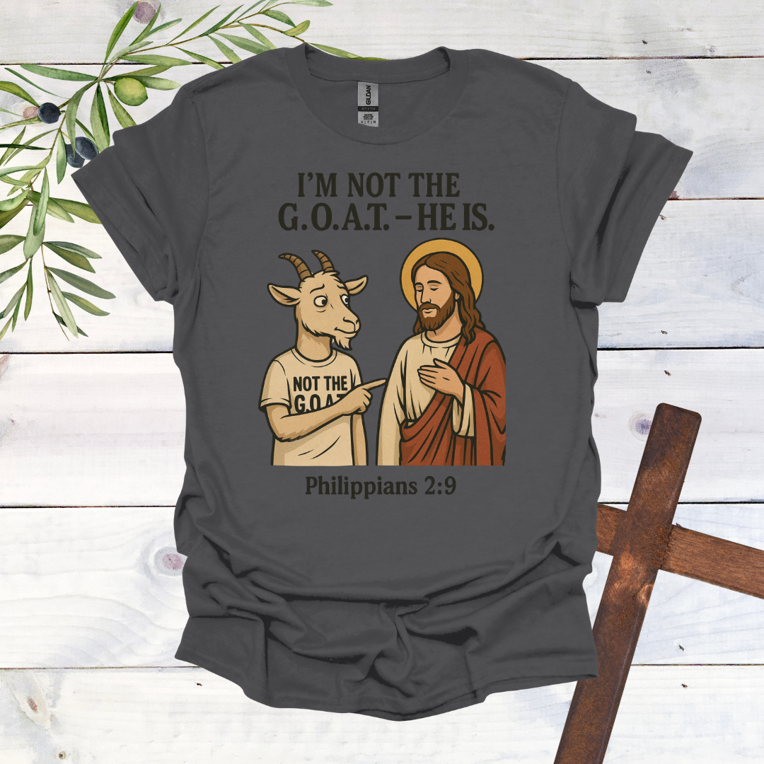 I'm Not the G.O.A.T. - HE Is T-Shirt
