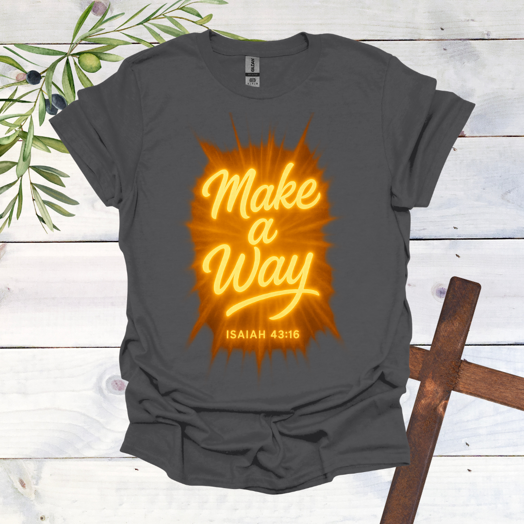Make a Way - Isaiah 43:16 - T-Shirt