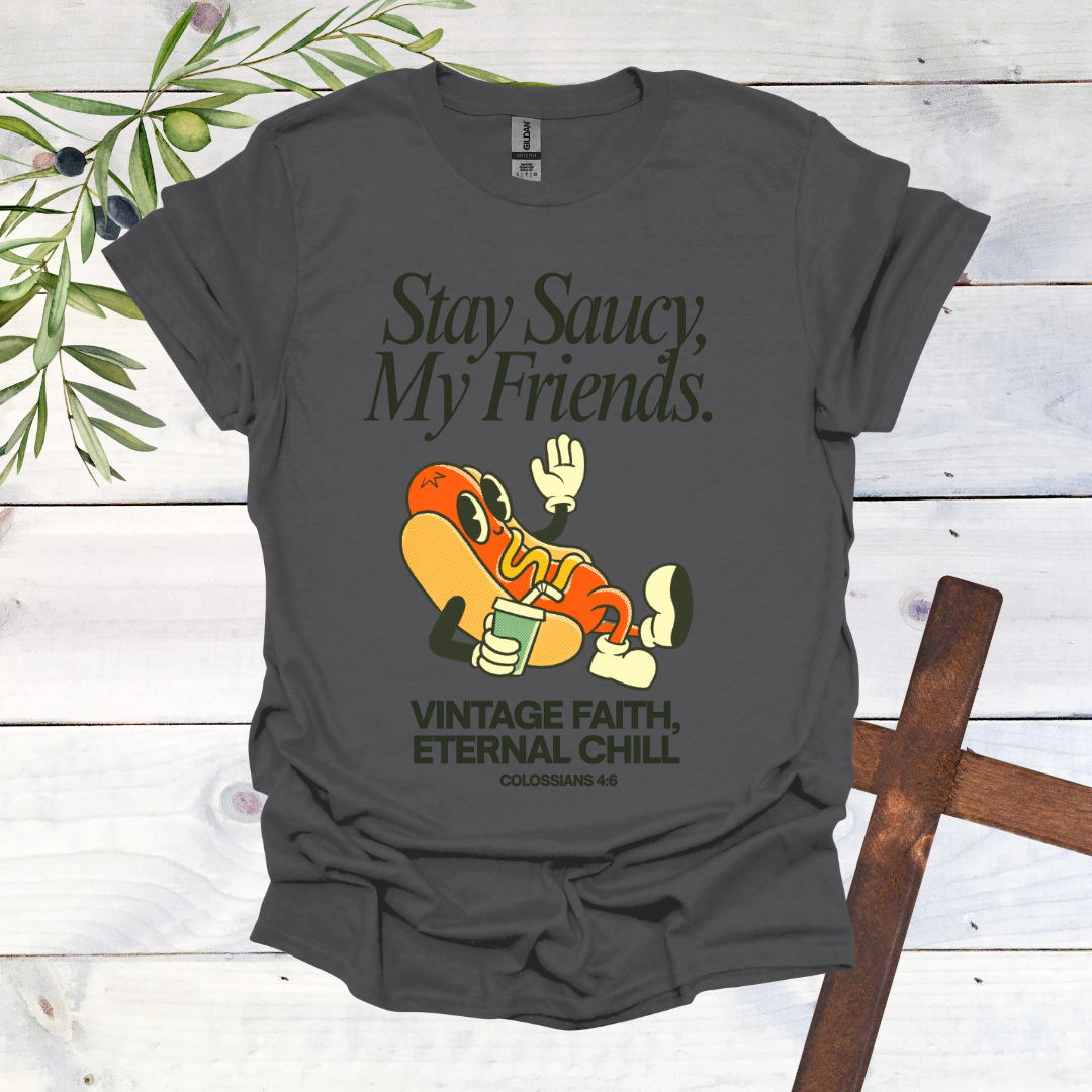 Stay Saucy, My Friends | Vintage Faith, Eternal Chill T-Shirt