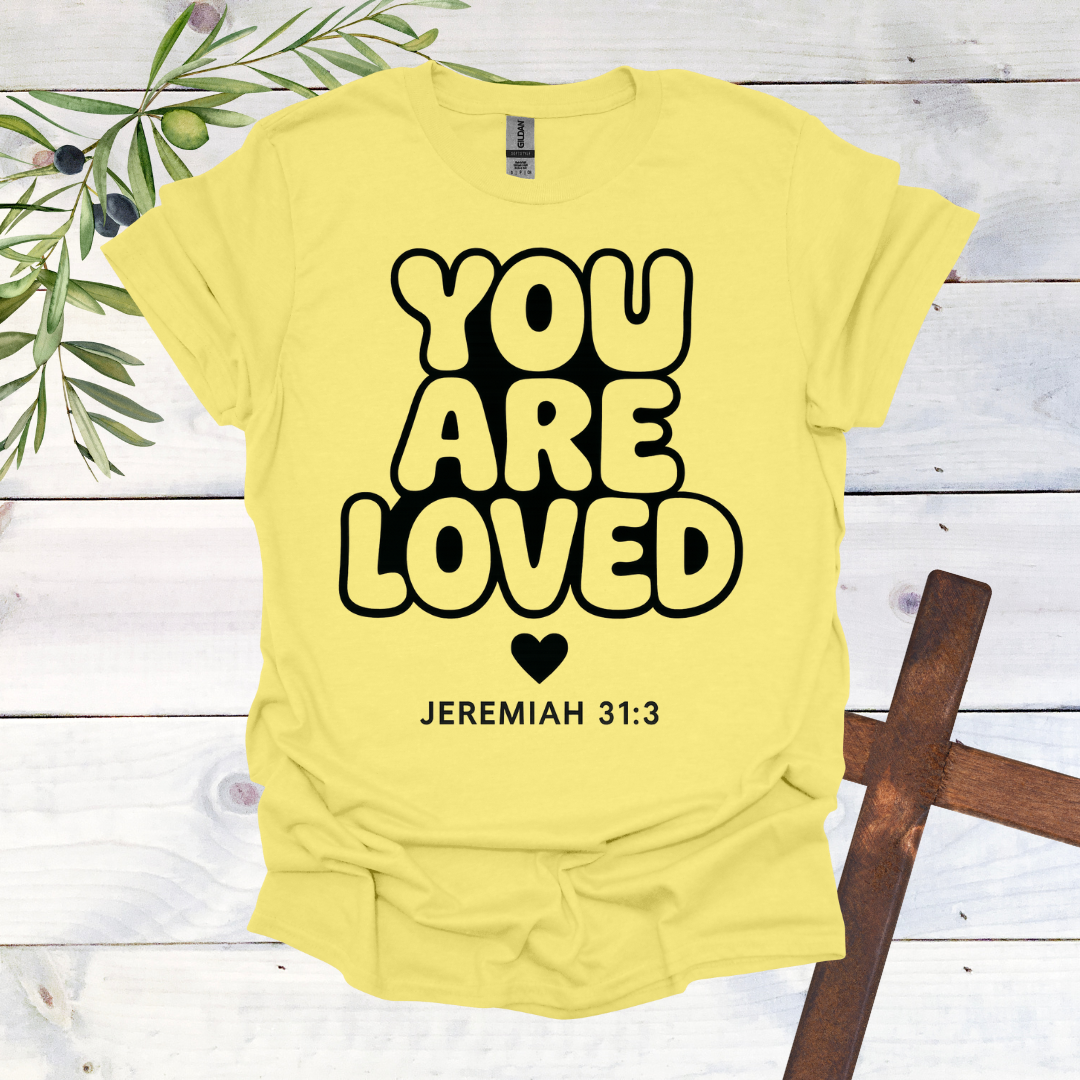 You Are LOVED - Jer. 31:3 - T-Shirt