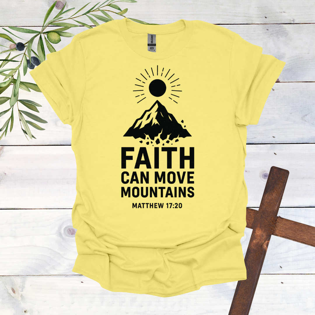 Faith can Move Mountains - Matthew 17:20 - T-Shirt