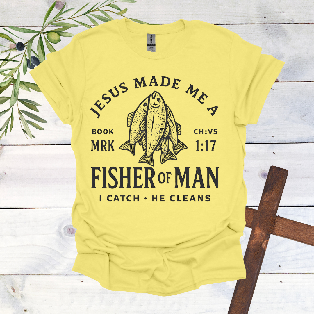 Jesus Made me a Fisher of Man T-Shirt