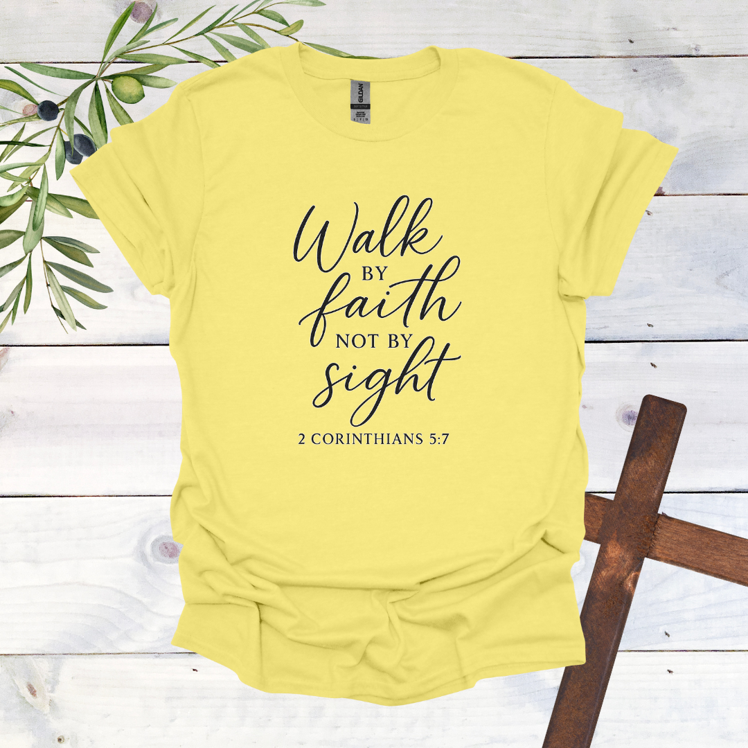 Walk by FAITH not by Sight - 2 Corinthians 5:7 - T-Shirt
