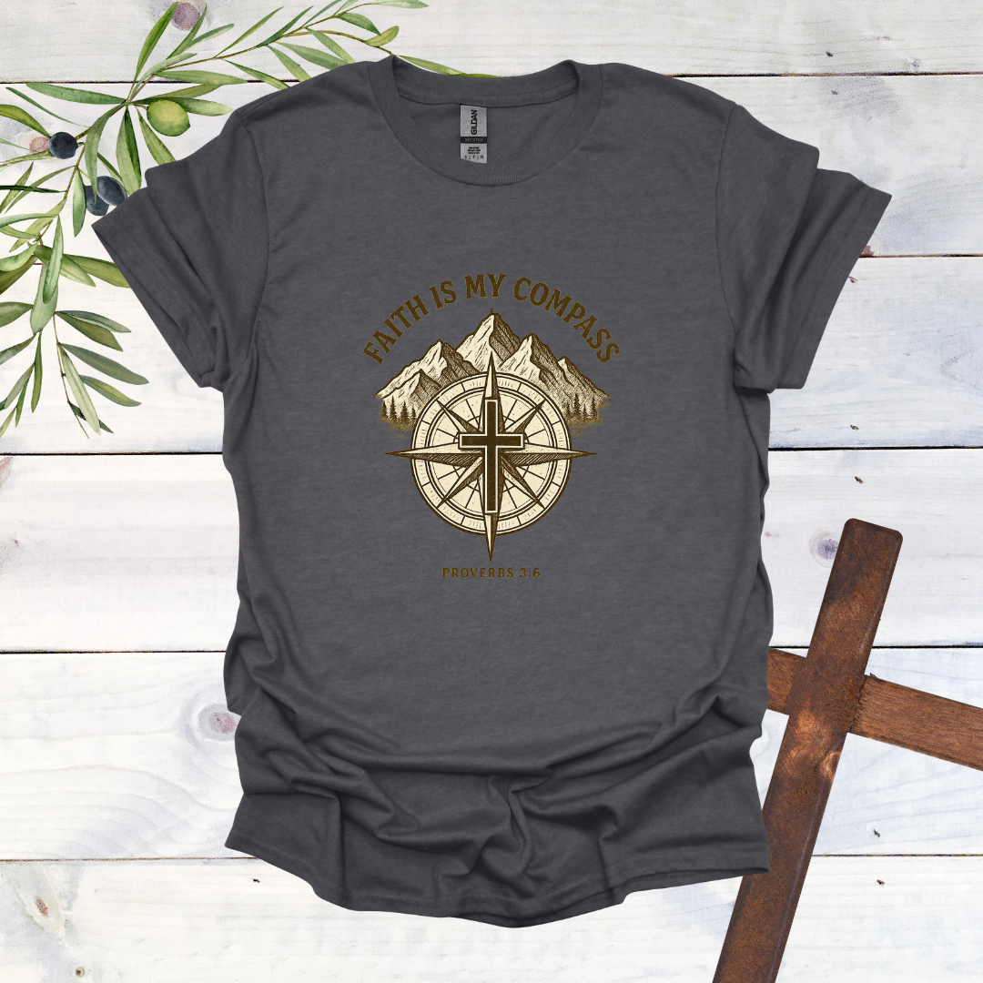 Faith is my Compass - Proverbs 3:6 - T-Shirt