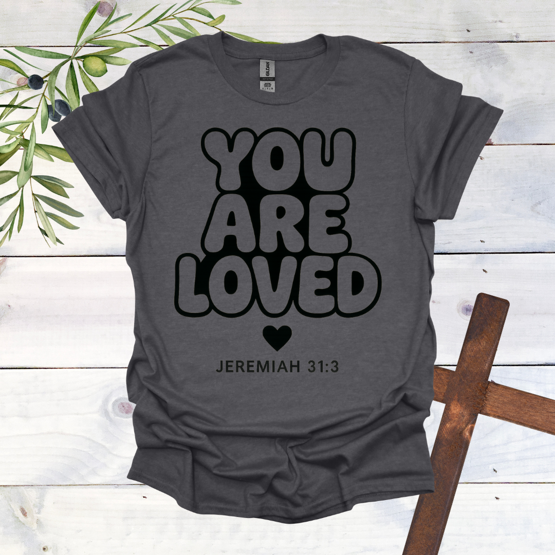 You Are LOVED - Jer. 31:3 - T-Shirt