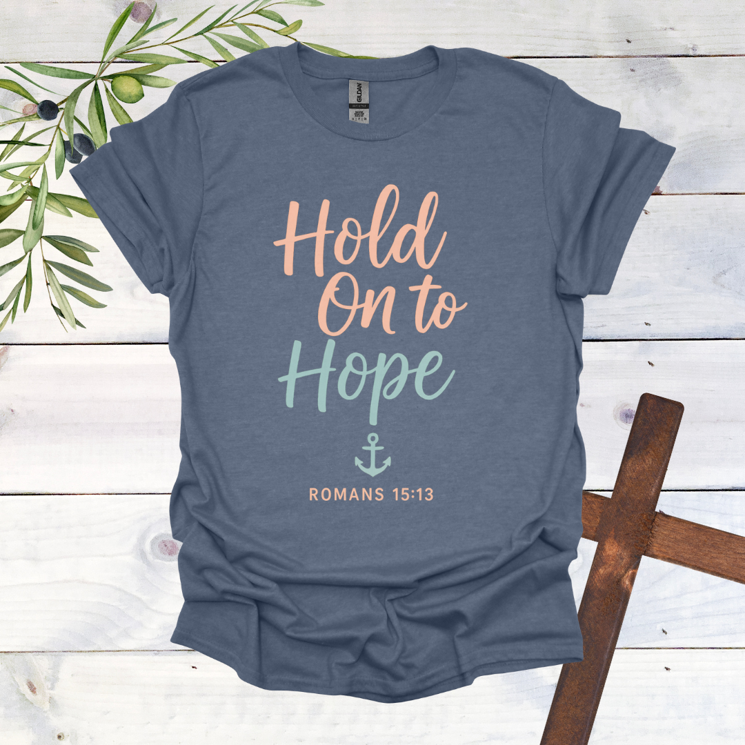 Hold on to Hope Anchor - Romans 15:13 - T-Shirt
