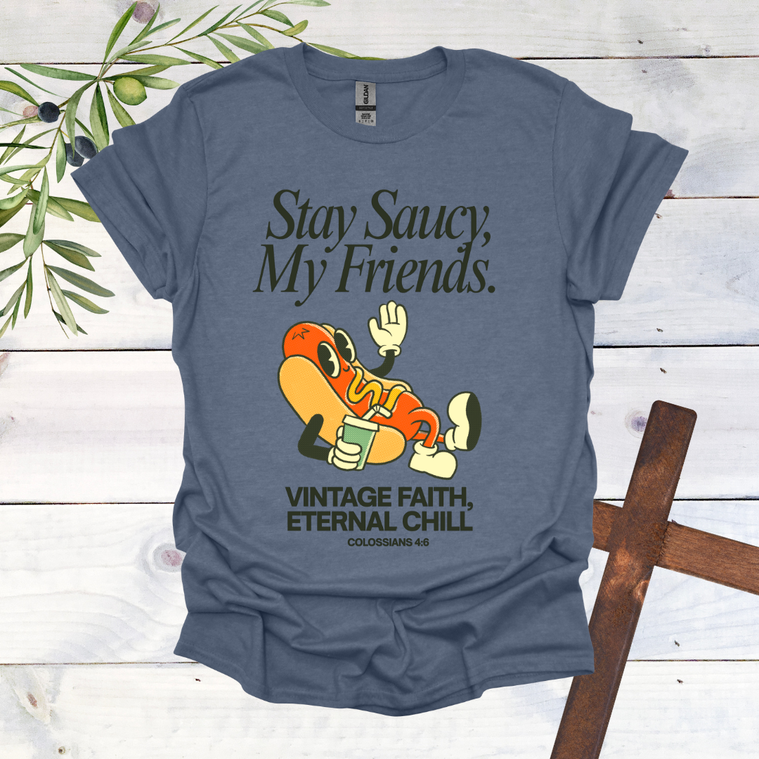 Stay Saucy, My Friends | Vintage Faith, Eternal Chill T-Shirt