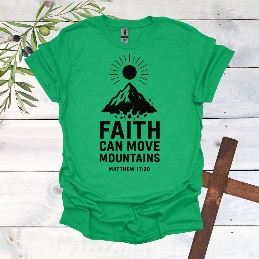 Faith can Move Mountains - Matthew 17:20 - T-Shirt