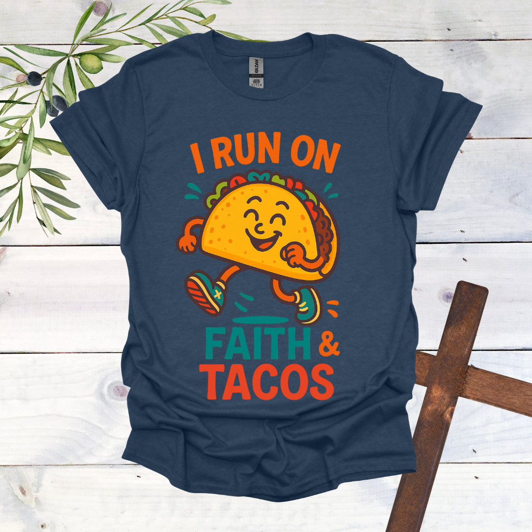 I Run on Faith and Tacos T-Shirt