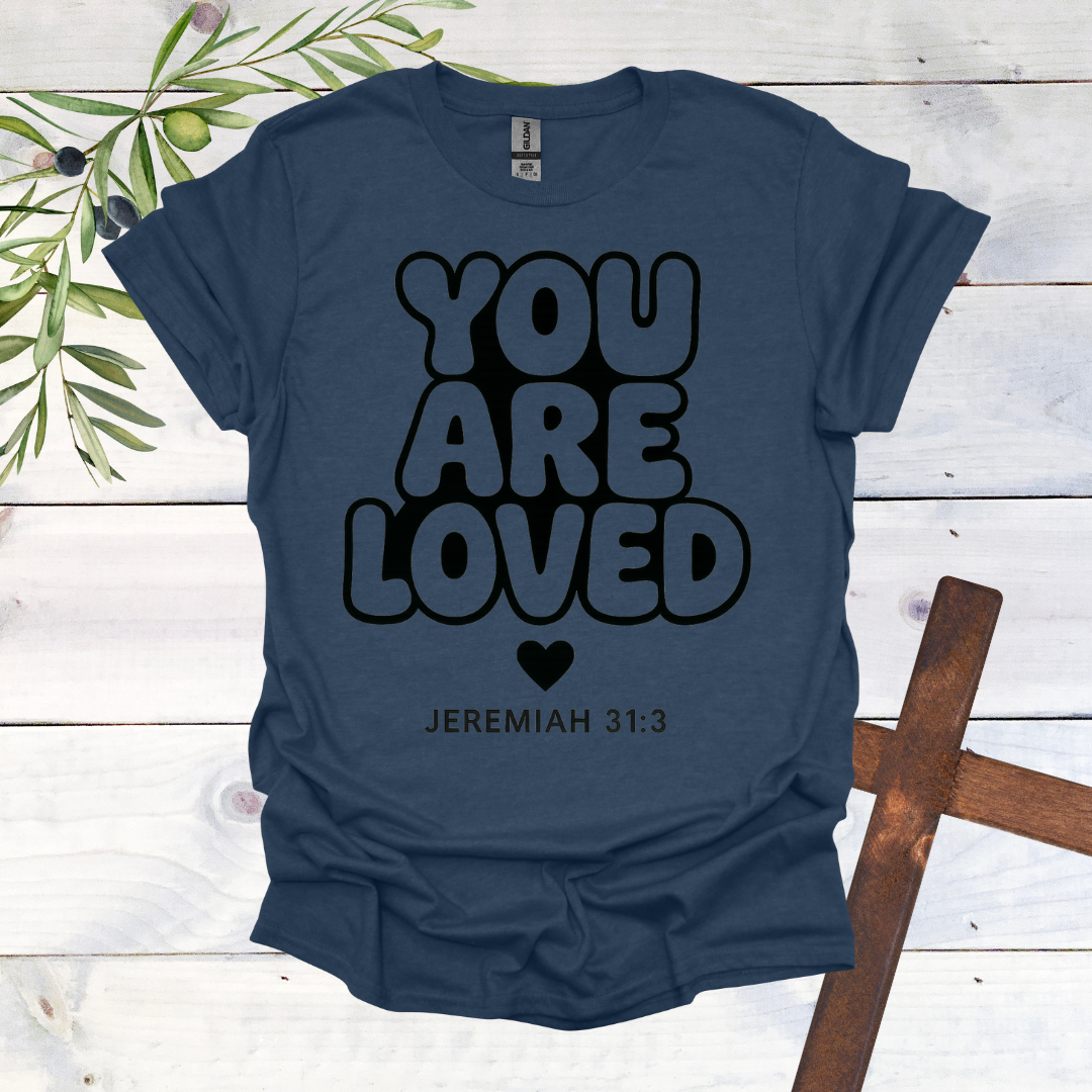 You Are LOVED - Jer. 31:3 - T-Shirt