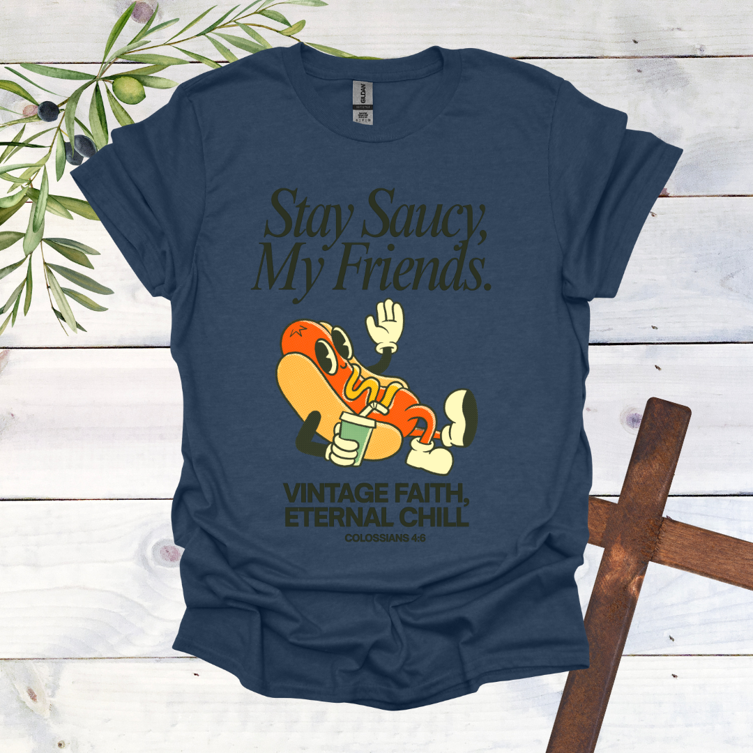 Stay Saucy, My Friends | Vintage Faith, Eternal Chill T-Shirt
