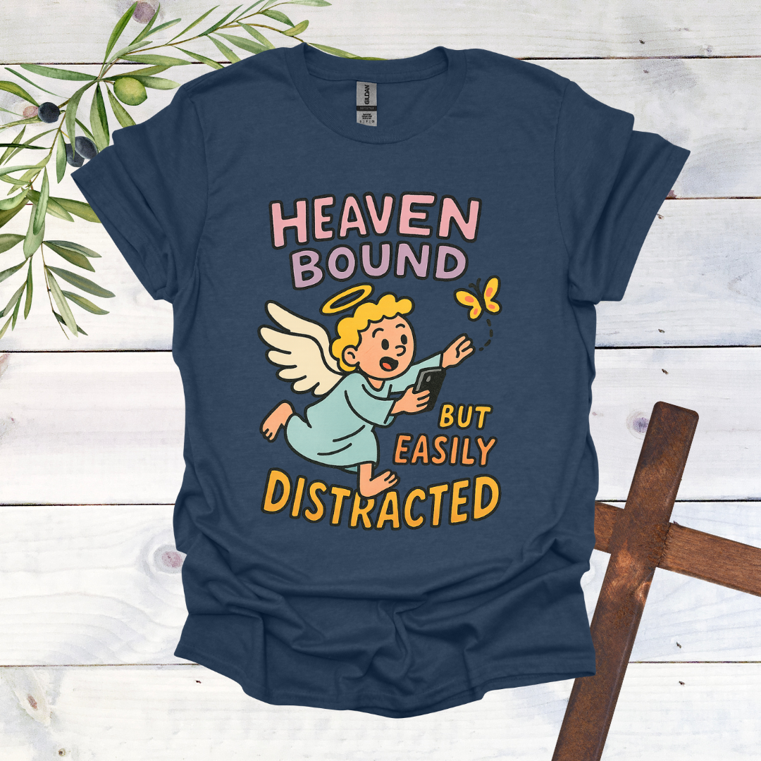 Heaven Bound But Easily Distracted T-Shirt