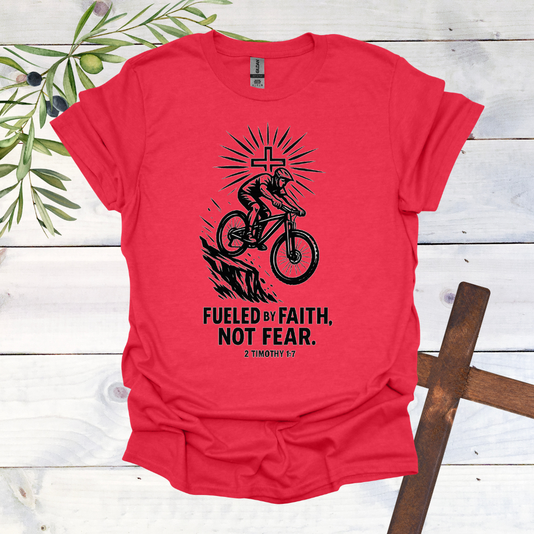 Fueled by Faith Not Fear - 2 Timothy 1:7 - T-Shirt