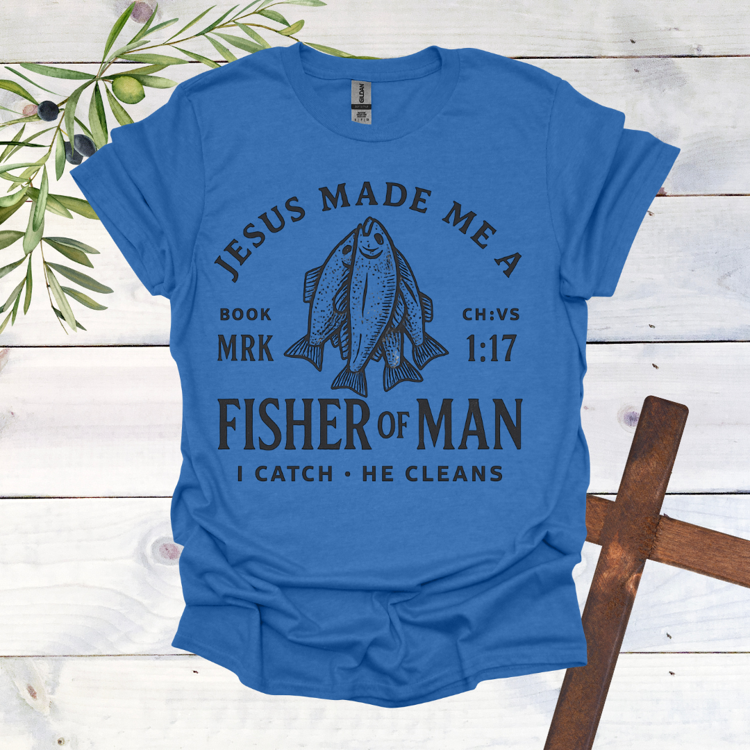 Jesus Made me a Fisher of Man T-Shirt