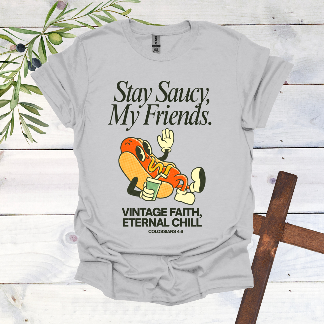 Stay Saucy, My Friends | Vintage Faith, Eternal Chill T-Shirt