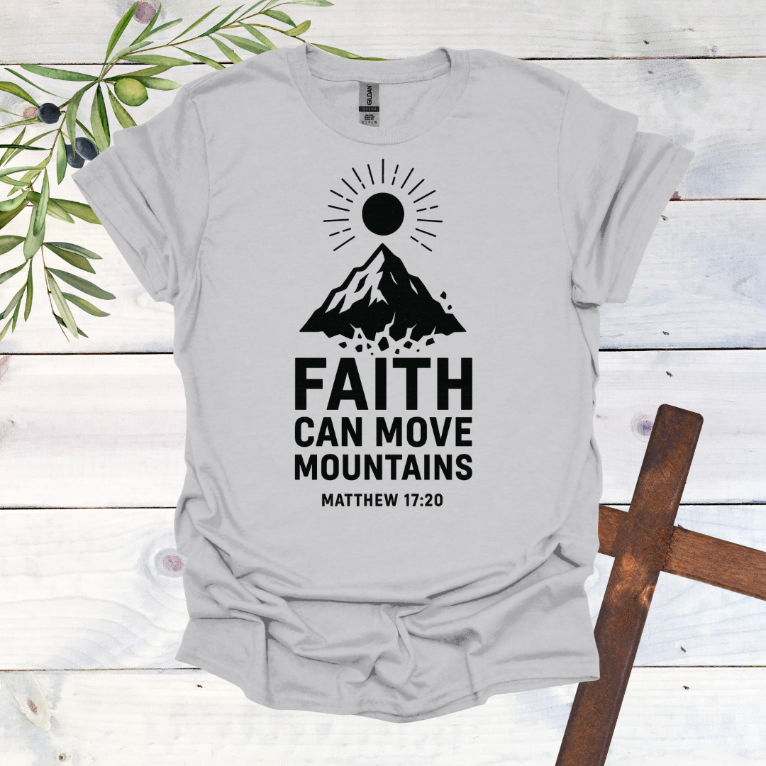 Faith can Move Mountains - Matthew 17:20 - T-Shirt