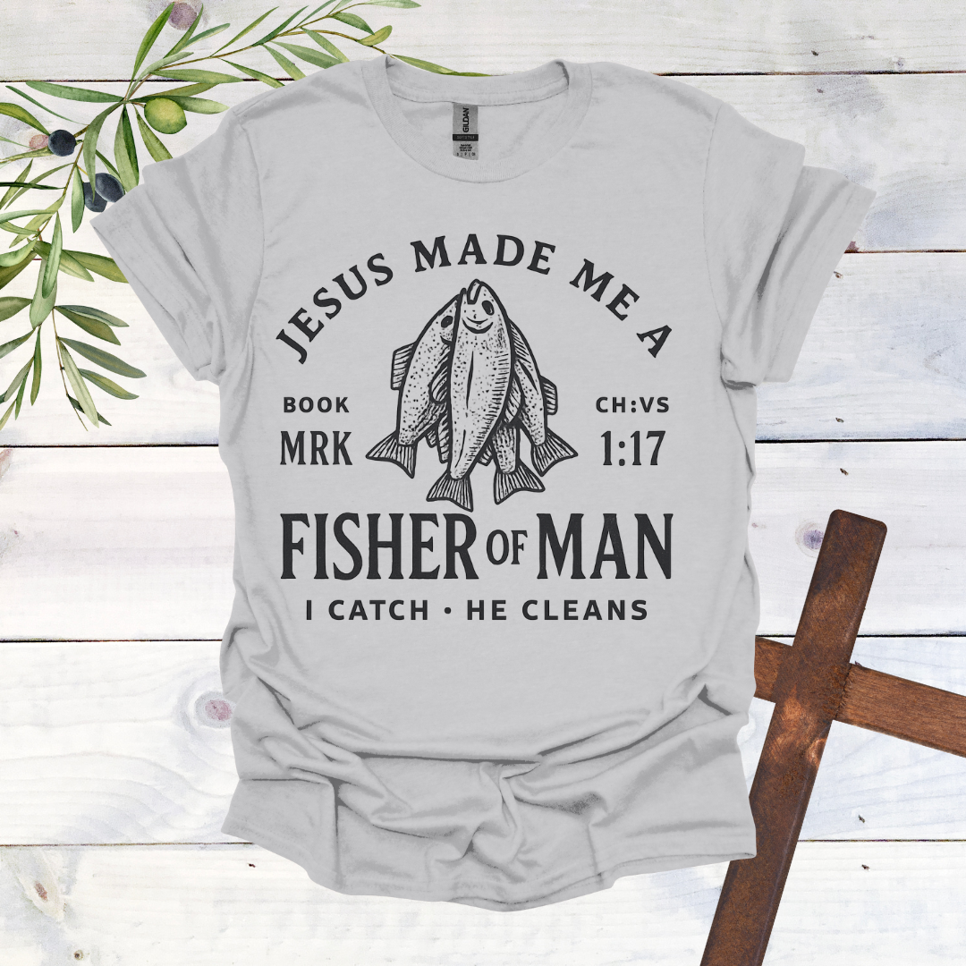 Jesus Made me a Fisher of Man T-Shirt