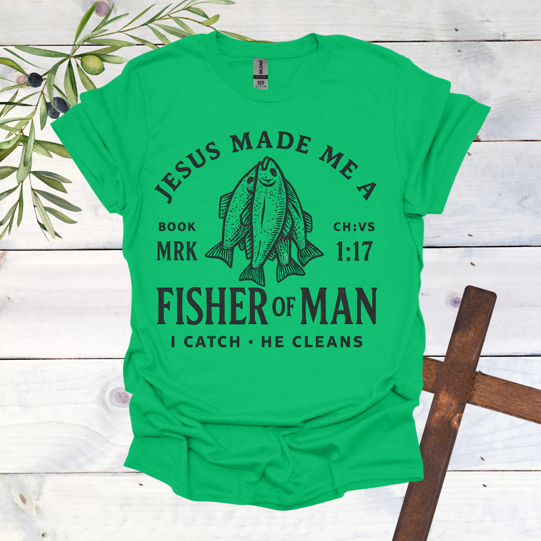 Jesus Made me a Fisher of Man T-Shirt