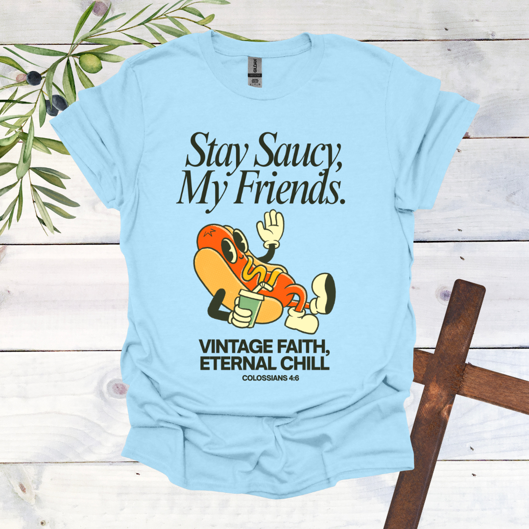 Stay Saucy, My Friends | Vintage Faith, Eternal Chill T-Shirt